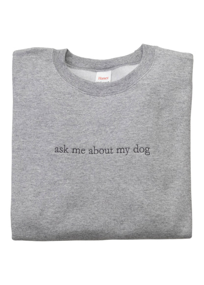 Ask Me About My Dog Sweatshirt