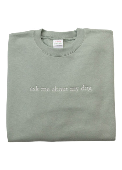 Ask Me About My Dog Sweatshirt