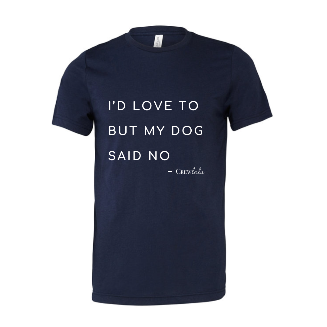 My Dog Said No Crew Neck Navy T-Shirt - Crew LaLa
